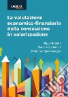 La valutazione economico-finanziaria della concessione in valorizzazione. Aggiornato al D.Lgs. 31 marzo 2023, n.36 libro