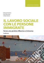 Il lavoro sociale con le persone immigrate. Verso una pratica riflessiva e inclusiva