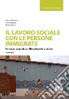 Il lavoro sociale con le persone immigrate. Verso una pratica riflessiva e inclusiva libro