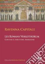 Ravenna Capitale. L'ex Romana Visigothorum. Contenuti, struttura e tradizione libro