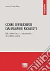 Come difendersi dai rumori molesti. Dal condominio ai rumori provenienti dai pubblici esercizi libro