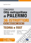 Concorso città metropolitana di Palermo. 36 istruttori area amministrativa e contabile. Teoria e test. Con simulatore online libro