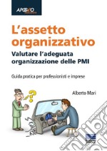 L'assetto organizzativo. Valutare l'adeguata organizzazione delle PMI libro