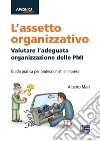 L'assetto organizzativo. Valutare l'adeguata organizzazione delle PMI libro di Mari Alberto