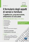 Il formulario degli appalti di servizi e forniture. Progettazione, programmazione, affidamento ed esecuzione. Con espansione online libro