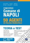 Concorso Comune di Napoli. 50 agenti di polizia municipale. Teoria e test. Con espansione online libro