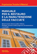 Manuale per il restauro e la manutenzione delle facciate. Sistemi murari, intonaci, malte e finiture. Patologie, murature umide, programmi di manutenzione e casi studio libro