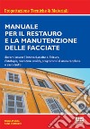 Manuale per il restauro e la manutenzione delle facciate. Sistemi murari, intonaci, malte e finiture. Patologie, murature umide, programmi di manutenzione e casi studio libro