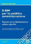 Il BIM per la pubblica amministrazione. Manuale per la digitalizzazione edilizia nella P.A. libro