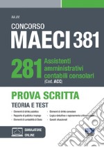 Concorso MAECI 381 Posti. 281 assistenti amministrativi contabili consolari (Cod. ACC). Prova Scritta. Teoria e test libro