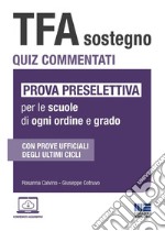 TFA Sostegno. Quiz commentati. Prova preselettiva per le scuole di ogni ordine e grado. Con software di simulazione libro