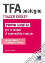 TFA sostegno. Tracce svolte. Prova scritta per le scuole di ogni ordine e grado libro