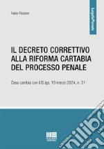 Il decreto correttivo alla Riforma Cartabia del processo penale. Cosa cambia con il D.lgs. 19 marzo 2024, n. 31