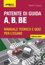 Patente di guida A, B, BE. Manuale teorico e quiz per l'esame. Ediz. 2024. Con software di simulazione libro