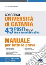 Concorso Università di Catania. 43 posti area amministrativa (cat. C). Manuale per tutte le prove. Con espansione online libro