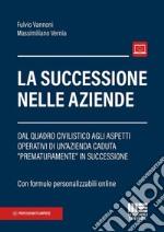 La successione nelle aziende. Dal quadro civilistico agli aspetti operativi di un'azienda caduta «prematuramente» in successione