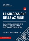 La successione nelle aziende. Dal quadro civilistico agli aspetti operativi di un'azienda caduta «prematuramente» in successione libro di Vannoni Fulvio A. Vernia Massimiliano