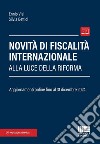 Novità di fiscalità internazionale alla luce della Riforma. Aggiornamenti online fino al 31 dicembre 2024 libro