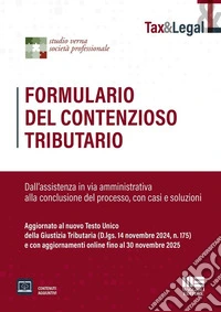 Formulario del contenzioso tributario. Dall'assistenza in via amministrativa alla conclusione del processo, con casi e soluzioni. Aggiornato al nuovo Testo Unico della Giustizia Tributaria (D.lgs. 14 novembre 2024, n. 175) e con aggiornamenti online libro