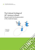 The Cultural Heritage of 20th century in Brazil. Research paths for the preservation of the modernist legacy libro