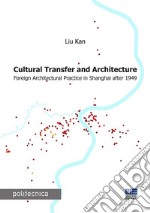 Cultural transfer and architecture. Foreign architectural practice in Shanghai after 1949 libro