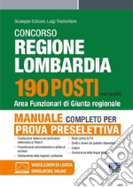 Concorso regione Lombardia 190 posti. Area funzionari di Giunta regionale. Manuale completo per la prova preselettiva. Con espansione online libro