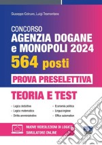 Concorso Agenzia Dogane e Monopoli 2024 per 564 posti. Prova preselettiva. Teoria e test. Con software di simulazione libro