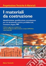 I materiali da costruzione. Identificazione, qualificazione, accettazione per cls strutturale, acciaio, prefabbricati, muratura, legno, FRP libro