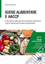 Igiene alimentare e HACCP. Guida teorico-pratica per corsi universitari, professionali e per la redazione del manuale di autocontrollo. Con espansione online libro