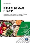 Igiene alimentare e HACCP. Guida teorico-pratica per corsi universitari, professionali e per la redazione del manuale di autocontrollo. Con espansione online libro