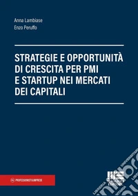 Strategie e opportunità per startup e PMI: capitali, crescita e mercati finanziari libro