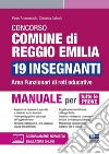 Concorso comune di Reggio Emilia 19 insegnanti. Area funzionari di reti educative. Manuale per tutte le prove libro