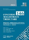 Concorso 146 Magistrati Tributari. Prova preselettiva. Teoria e test. Con software di simulazione libro