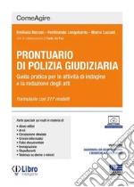 Prontuario di polizia giudiziaria. Guida pratica per le attività di indagine e la redazione degli atti. Con aggiornamento online libro