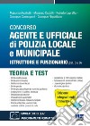 Concorso agente e ufficiale di Polizia locale e municipale. Istruttore e funzionario (Cat. C e D). Teoria e test libro