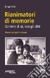 Rianimatori di memorie. Scrivere di sé, con gli altri libro