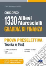 Concorso 1330 allievi marescialli Guardia di Finanza. Prova preselettiva. Teoria e Test. Con Contenuto digitale per accesso on line libro