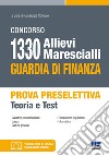 Concorso 1330 allievi marescialli Guardia di Finanza. Prova preselettiva. Teoria e Test. Con Contenuto digitale per accesso on line libro