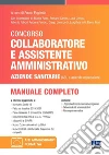 Concorso per collaboratore e assistente amministrativo nelle aziende sanitarie (ASL e aziende ospedaliere). Manuale di preparazione libro di Foglietta F. (cur.)