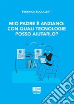 Mio padre è anziano: con quali tecnologie posso aiutarlo?