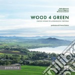 Wood 4 green. Strategie integrate per la rigenerazione territoriale libro