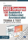 Concorso ARES Sardegna 98 assistenti amministrativi. Kit. Teoria e test per tutte le prove del concorso libro