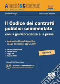Il codice dei contratti pubblici commentato con la giurisprudenza e la prassi. Aggiornato al Decreto Correttivo (D.Lgs. 31 Dicembre 2024, n. 209). Con Contenuto digitale per accesso online libro
