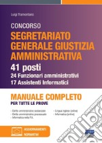 Concorso segretariato Giustizia Amministrativa. 41 posti - 24 funzionari amministrativi e 17 assistenti Informatici. Manuale completo per tutte le prove libro