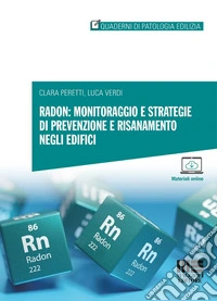 Radon: monitoraggio e strategie di prevenzione e risanamento negli edifici. Con espansione online libro