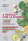 A tavola con la scienza. Strategie e ricette per prevenire e combattere il cancro libro