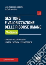 Gestione e valorizzazione delle risorse umane. Come gestire con successo il capitale aziendale più importante libro