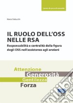 Il ruolo dell'OSS nelle RSA. Responsabilità e centralità della figura degli OSS nell'assistenza agli anziani libro