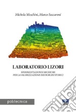 Laboratorio Lizori. Sperimentazioni e ricerche per la valorizzazione dei borghi storici