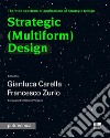 Strategic (Multiform) Design. The wide spectrum of applications of Strategic Design libro